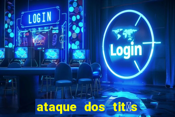 ataque dos tit茫s filme online dublado